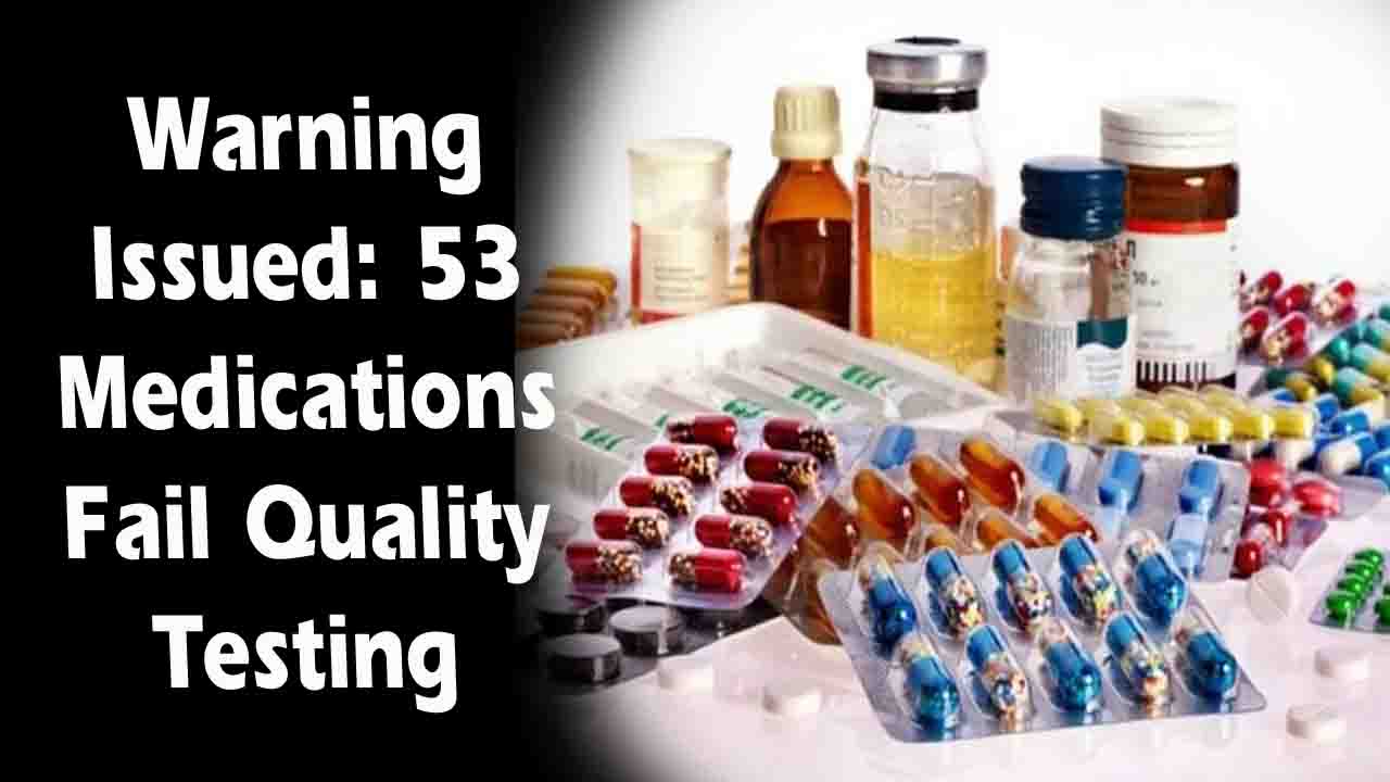 Warning Issued: 53 Medications Fail Quality Testing