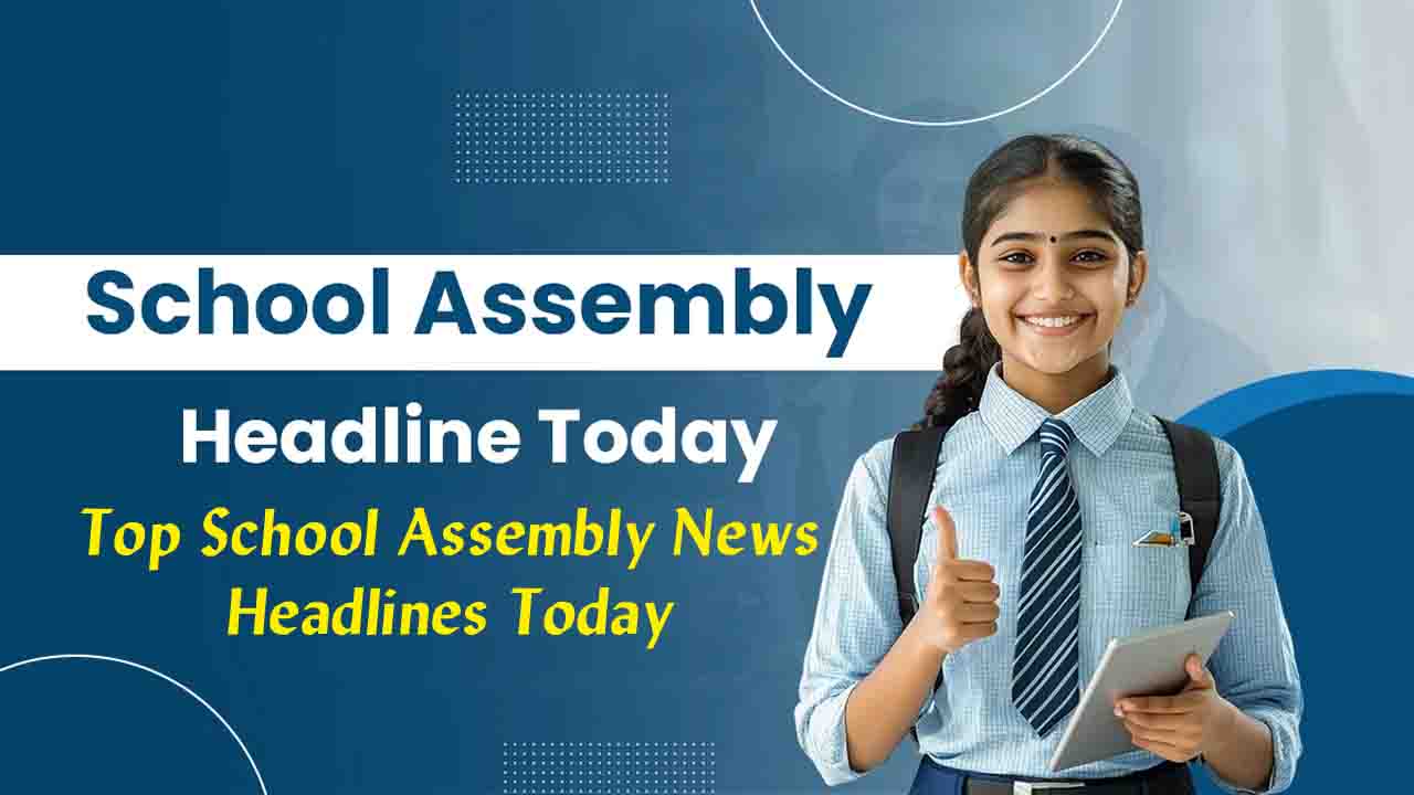 School Assembly News Headlines: Top Stories for School Assembly Today